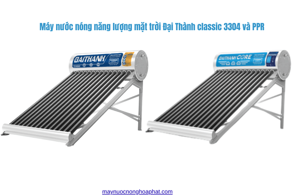 Máy nước nóng năng lượng mặt trời Đại Thành PPR và classic 304