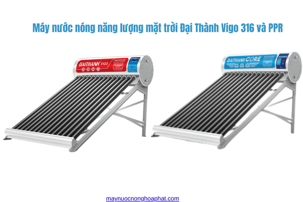 SO SÁNH MÁY NĂNG LƯỢNG ĐẠI THÀNH PPR VÀ INOX 304/316 1 Máy nước nóng năng lượng mặt trời Đại Thành PPR và vigo 316